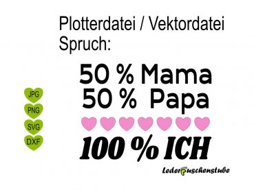 Plotterdatei Spruch 50% Mama Papa 100% Ich